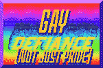 GAY DEFIANCE! NOT JUST PRIDE!